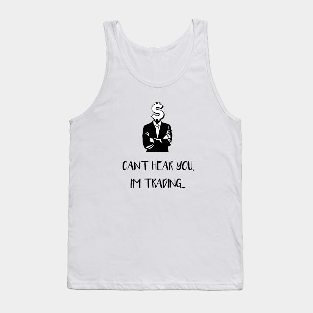 Can't Hear You I'm Trading (Black) Tank Top by Locksis Designs 